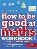 How to be Good at Maths Workbook 1, Ages 7-9 (Key Stage 2) : The Simplest-Ever Visual Workbook-9780241471418