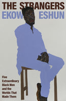 The Strangers : Five Extraordinary Black Men and the Worlds That Made Them-9780241472026