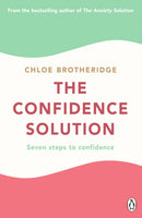 The Confidence Solution : The essential guide to boosting self-esteem, reducing anxiety and feeling confident-9780241475171