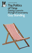 The Politics of Time : Gaining Control in the Age of Uncertainty-9780241475928