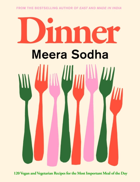 Dinner : 120 vegan and vegetarian recipes for the most important meal of the day by Meera Sodha