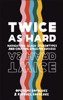 Twice As Hard : Navigating Black Stereotypes And Creating Space For Success-9780241501030