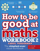 How to be Good at Maths Workbook 2, Ages 9-11 (Key Stage 2) : The Simplest-Ever Visual Workbook-9780241507209
