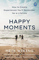 Happy Moments : How to Create Experiences You'll Remember for a Lifetime-9780241508701