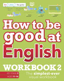 How to be Good at English Workbook 2, Ages 11-14 (Key Stage 3) : The Simplest-Ever Visual Workbook-9780241531693