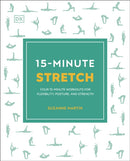 15-Minute Stretch : Four 15-Minute Workouts for Flexibility, Posture, and Strength-9780241536803