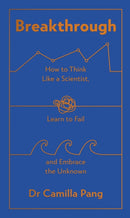 Breakthrough : How to Think Like a Scientist, Learn How to Fail and Embrace the Unknown-9780241545331