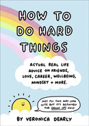 How to Do Hard Things : Actual Real Life Advice on Friends, Love, Career, Wellbeing, Mindset, and More.-9780241549698