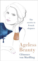 Ageless Beauty : Discover the best-kept beauty secrets from the editors at Vogue Paris-9780241566916
