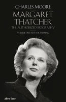 Margaret Thatcher : The Authorized Biography, Volume One: Not For Turning-9780241573570