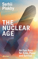 The Nuclear Age : An Epic Race for Arms, Power and Survival-9780241582862