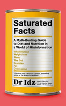 Saturated Facts : A Myth-Busting Guide to Diet and Nutrition in a World of Misinformation-9780241588222
