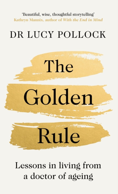 The Golden Rule : Lessons in living from a doctor of ageing-9780241593516