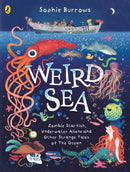 Weird Sea : Zombie Starfish, Underwater Aliens and Other Strange Tales of the Ocean-9780241597989