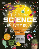The Simple Science Activity Book : 20 Things to Make and Do at Home to Learn About Science-9780241603895
