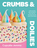 Crumbs & Doilies : Over 90 mouth-watering bakes to create at home from YouTube sensation Cupcake Jemma-9780241610848