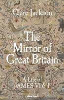 The Mirror of Great Britain : A Life of James VI & I-9780241611272