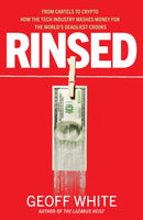 Rinsed : From Cartels to Crypto: How the Tech Industry Washes Money for the World's Deadliest Crooks-9780241624838