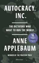 Autocracy, Inc : The Dictators Who Want to Run the World-9780241627891