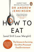 How to Eat (And Still Lose Weight) : The Science to Surviving Our Ultra-Processed Food Environment-9780241628003