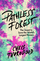Pathless Forest : The Quest to Save the World's Largest Flowers-9780241632628