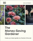 The Money-Saving Gardener : Create Your Dream Garden at a Fraction of the Cost: THE SUNDAY TIMES BESTSELLER-9780241633434