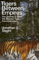 Tigers Between Empires : The Journey to Save the Siberian Tiger from Extinction-9780241633458