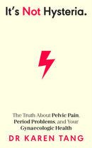 It's Not Hysteria : The Truth About Pelvic Pain, Period Problems, and Your Gynaecologic Health-9780241633816
