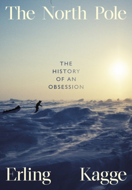 The North Pole : The History of an Obsession-9780241645833