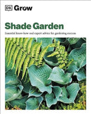 Grow Shade Garden : Essential Know-how and Expert Advice for Gardening Success-9780241648773