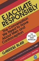 Ejaculate Responsibly : The Conversation We Need to Have About Men and Contraception-9780241650592