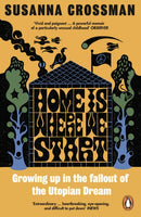 Home Is Where We Start : Growing Up in the Fallout of the Utopian Dream-9780241650912