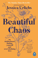 Beautiful Chaos : On Motherhood, Finding Yourself and Overwhelming Love-9780241653333