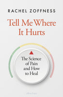 Tell Me Where It Hurts : The Science of Pain and How to Heal-9780241657300