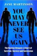 You May Never See Us Again : The Barclay Dynasty: A Story of Survival, Secrecy and Succession-9780241660690