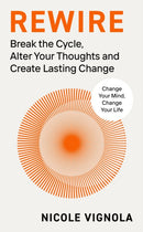 Rewire : Break the Cycle, Alter Your Thoughts and Create Lasting Change-9780241661833