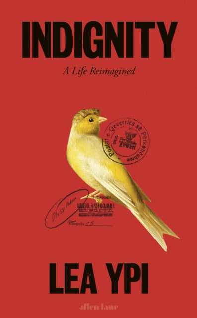 Indignity: A Life Reimagined by Lea Ypi