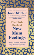 The Little Book of New Mum Feelings : An A-Z of Warm Words for Every Motherhood Emotion-9780241670149