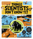 Things Scientists Don''t Know Yet
