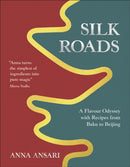 Silk Roads : A Flavour Odyssey with Recipes from Baku to Beijing-9780241694374