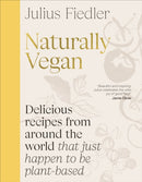 Naturally Vegan : Delicious Recipes from Around the World That Just Happen to Be Plant-based-9780241698686
