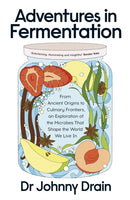 Adventures in Fermentation : From Ancient Origins to Culinary Frontiers, an Exploration of the Microbes That Shape the World We Live In-9780241699133