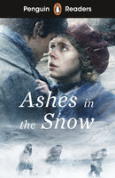 Penguin Readers Level 5: Ashes in the Snow (ELT Graded Reader) : Abridged Edition-9780241700549