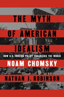 The Myth of American Idealism : How U.S. Foreign Policy Endangers the World-9780241700884