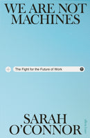 9th June, 7:30pm - Sarah O'Connor, We Are Not Machines