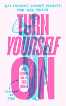 Turn Yourself On : Get Confident, Discover Pleasure, Find Your Power-9780241706640