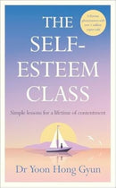The Self-Esteem Class : Simple Lessons for a Lifetime of Contentment-9780241707838