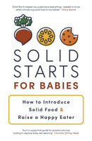 Solid Starts for Babies : How to Introduce Solid Food and Raise a Happy Eater-9780241709962