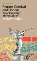 Reason, Carnival and Honour : An Anthropology of Free Speech-9780241711255