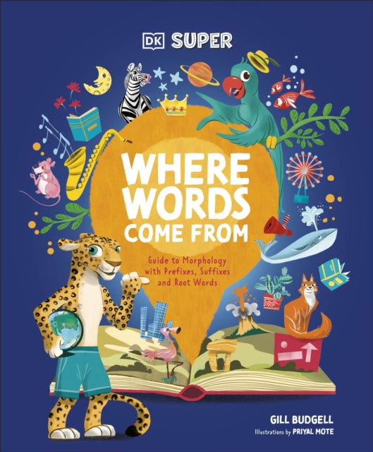 DK Super Where Words Come From : Guide to Morphology with Prefixes, Suffixes and Root Words-9780241711712